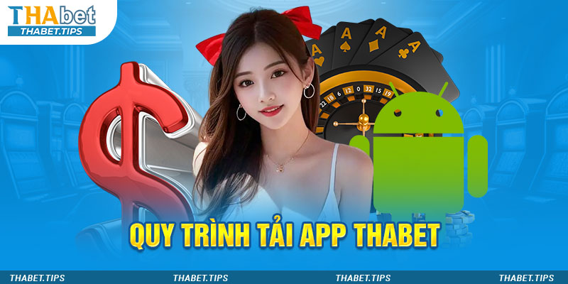 Tải app Thabet Android chỉ 4 bước trong nháy mắt