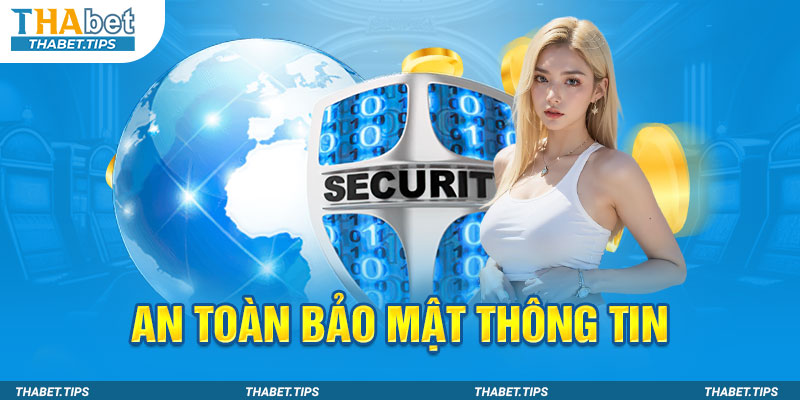 An toàn thông tin 100% tại Thabet với cam kết bảo mật cao