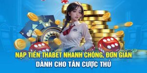 Nạp Tiền Thabet Nhanh Chóng Đơn Giản Dành Cho Tân Thủ