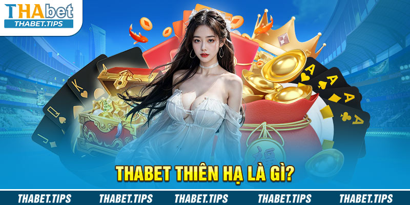 Thabet Thiên Hạ - Sân cá cược uy tín đẳng cấp hàng đầu châu Á